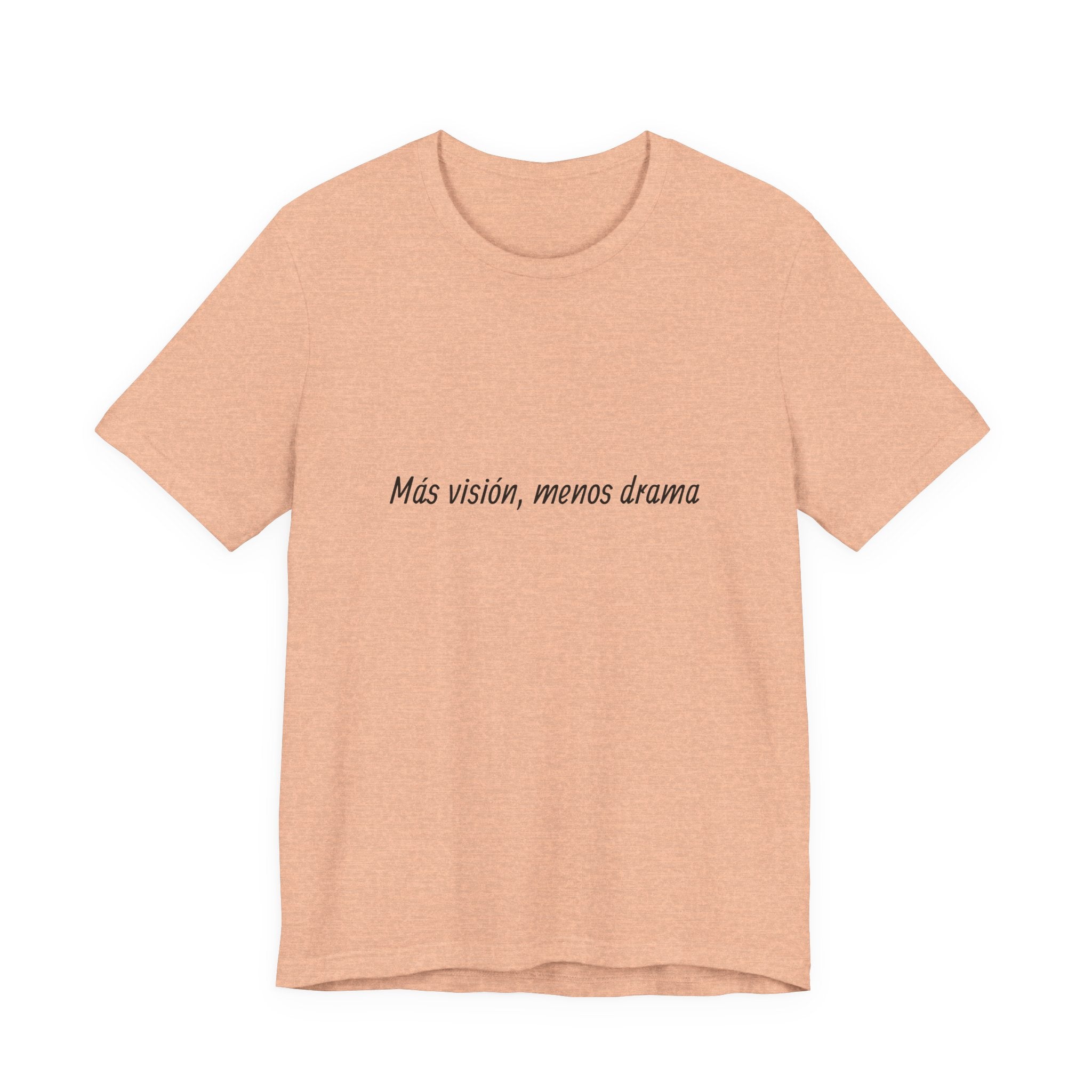 “Más visión, menos drama” T-Shirt
