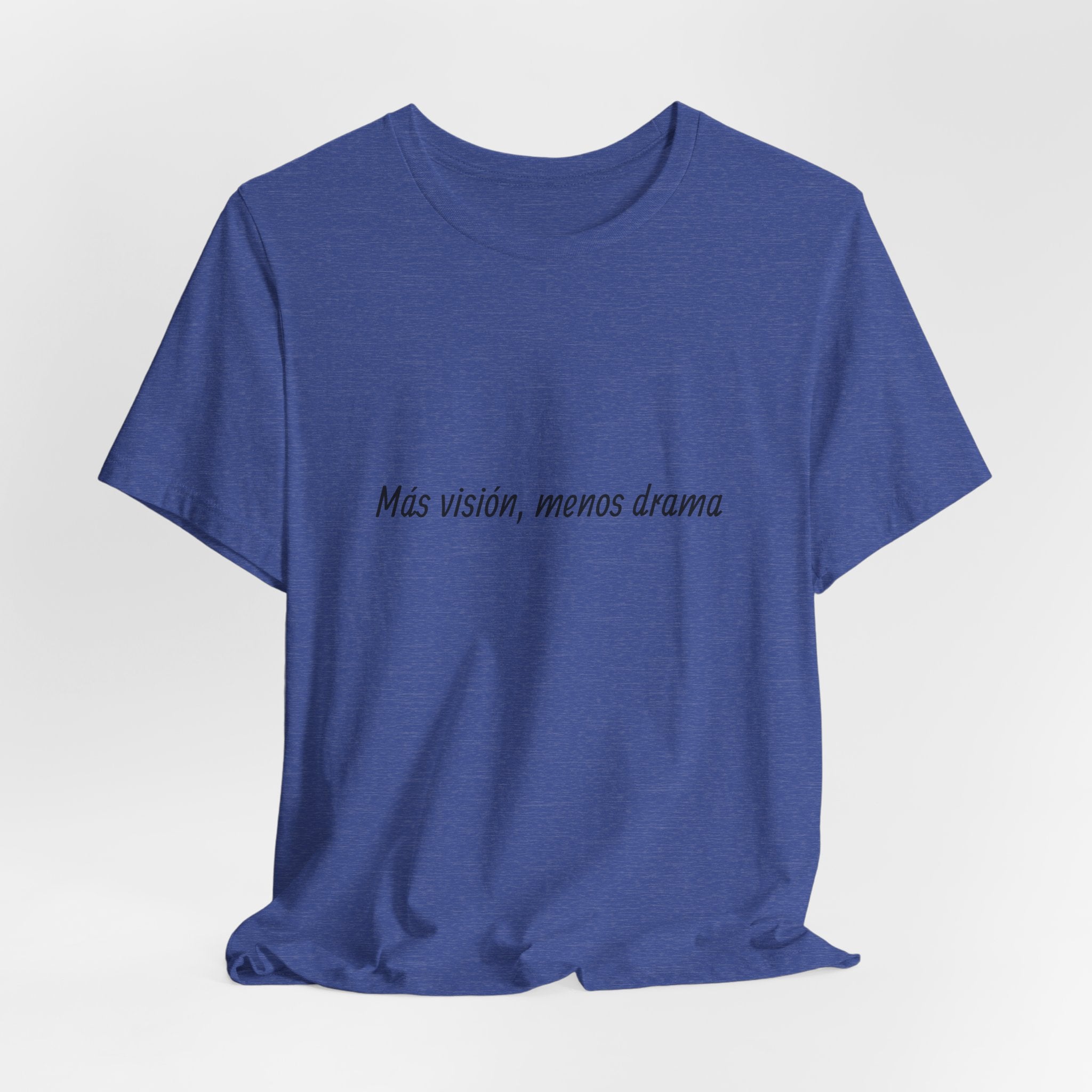 “Más visión, menos drama” T-Shirt