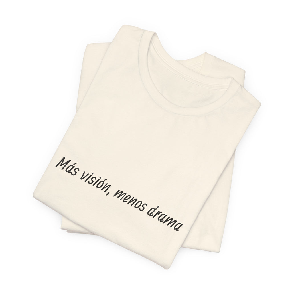 “Más visión, menos drama” T-Shirt
