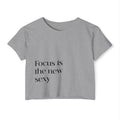 Focus Is The New Sexy Crop Top