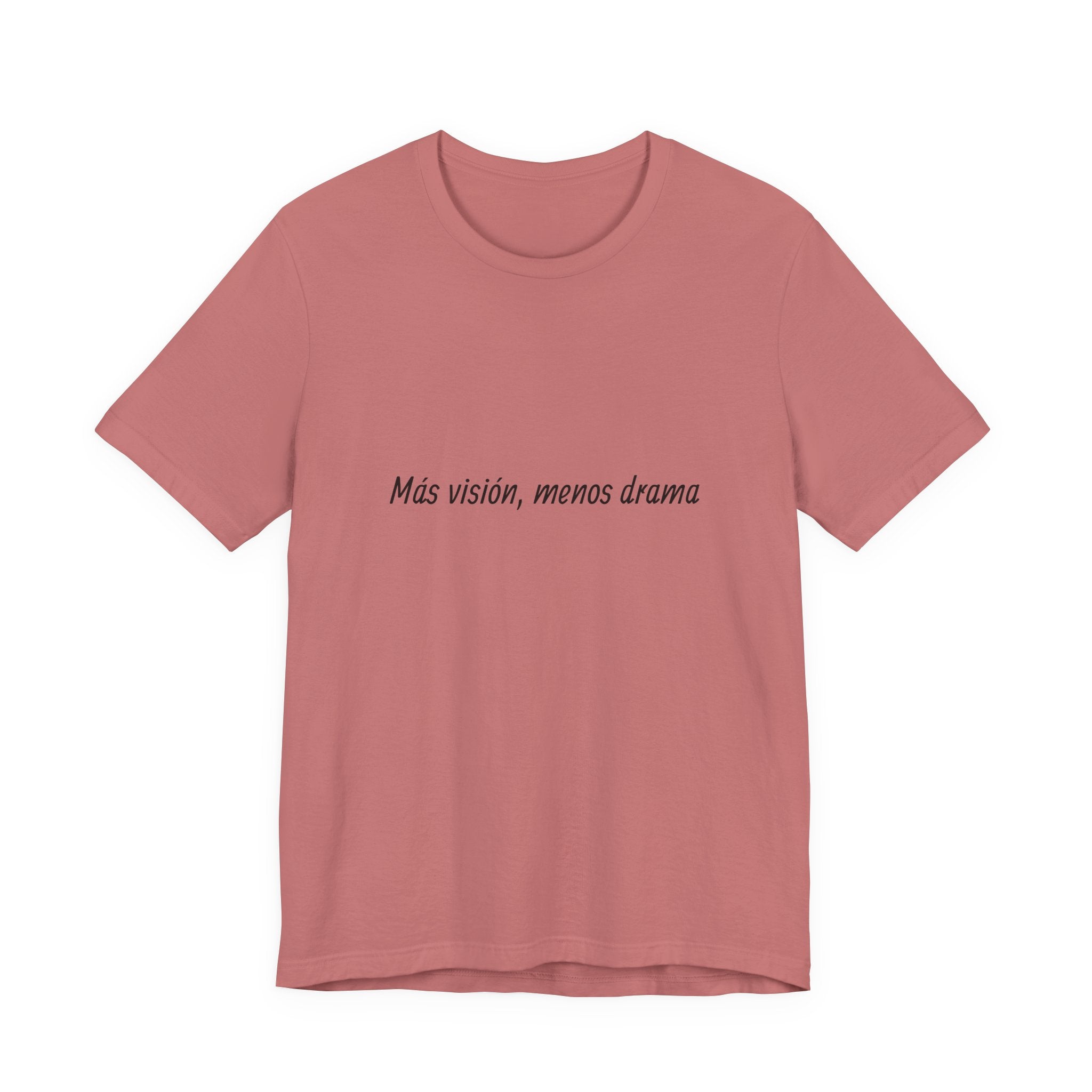 “Más visión, menos drama” T-Shirt
