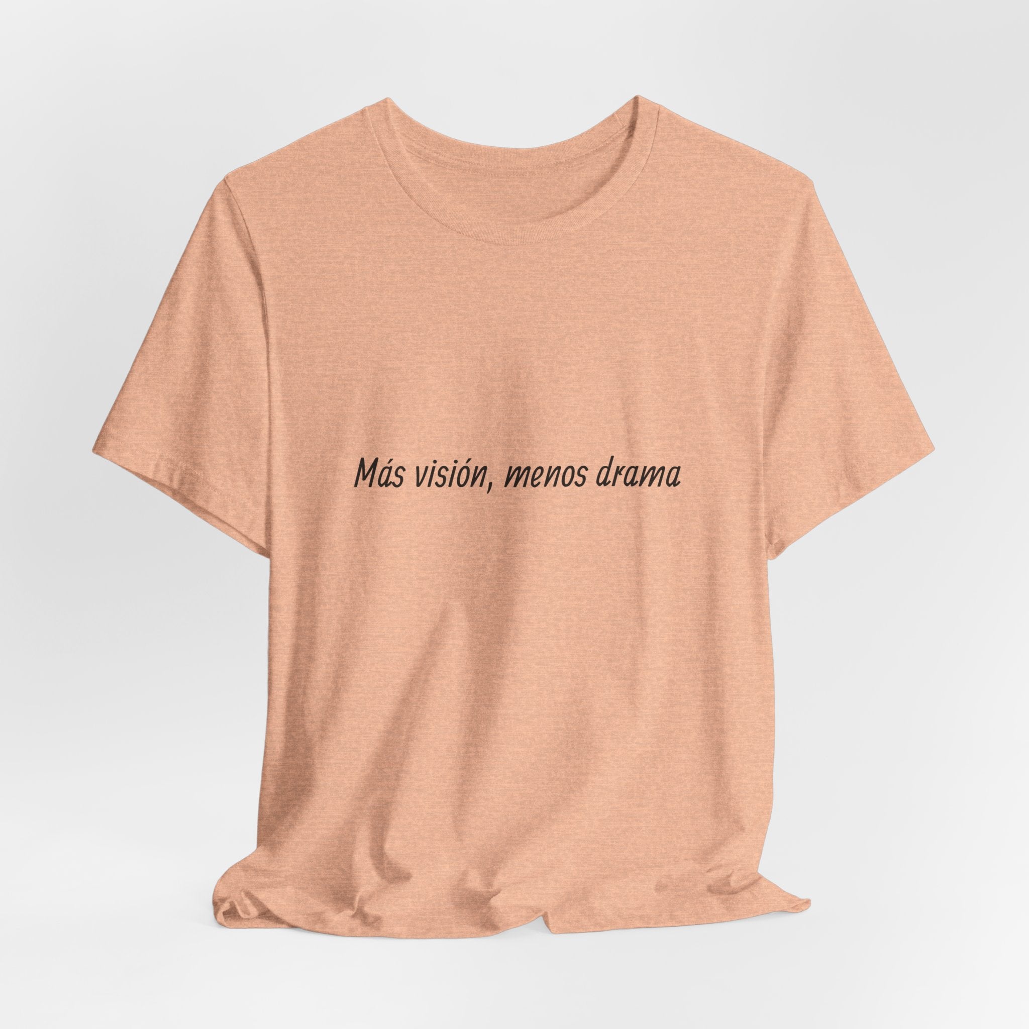 “Más visión, menos drama” T-Shirt