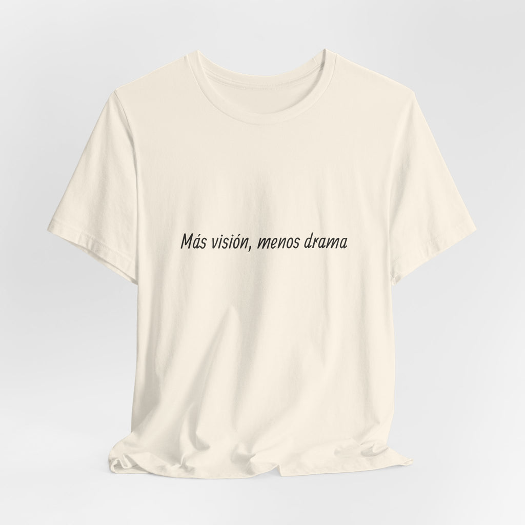“Más visión, menos drama” T-Shirt