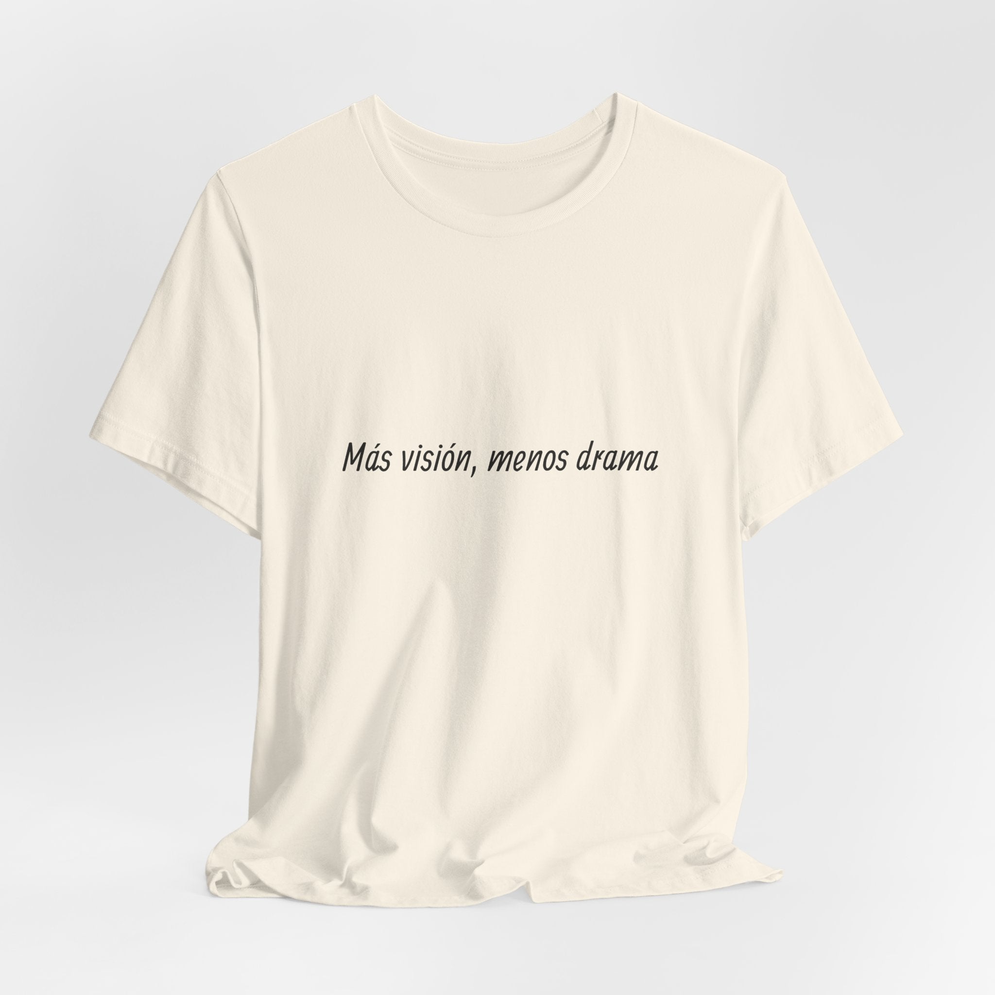 “Más visión, menos drama” T-Shirt