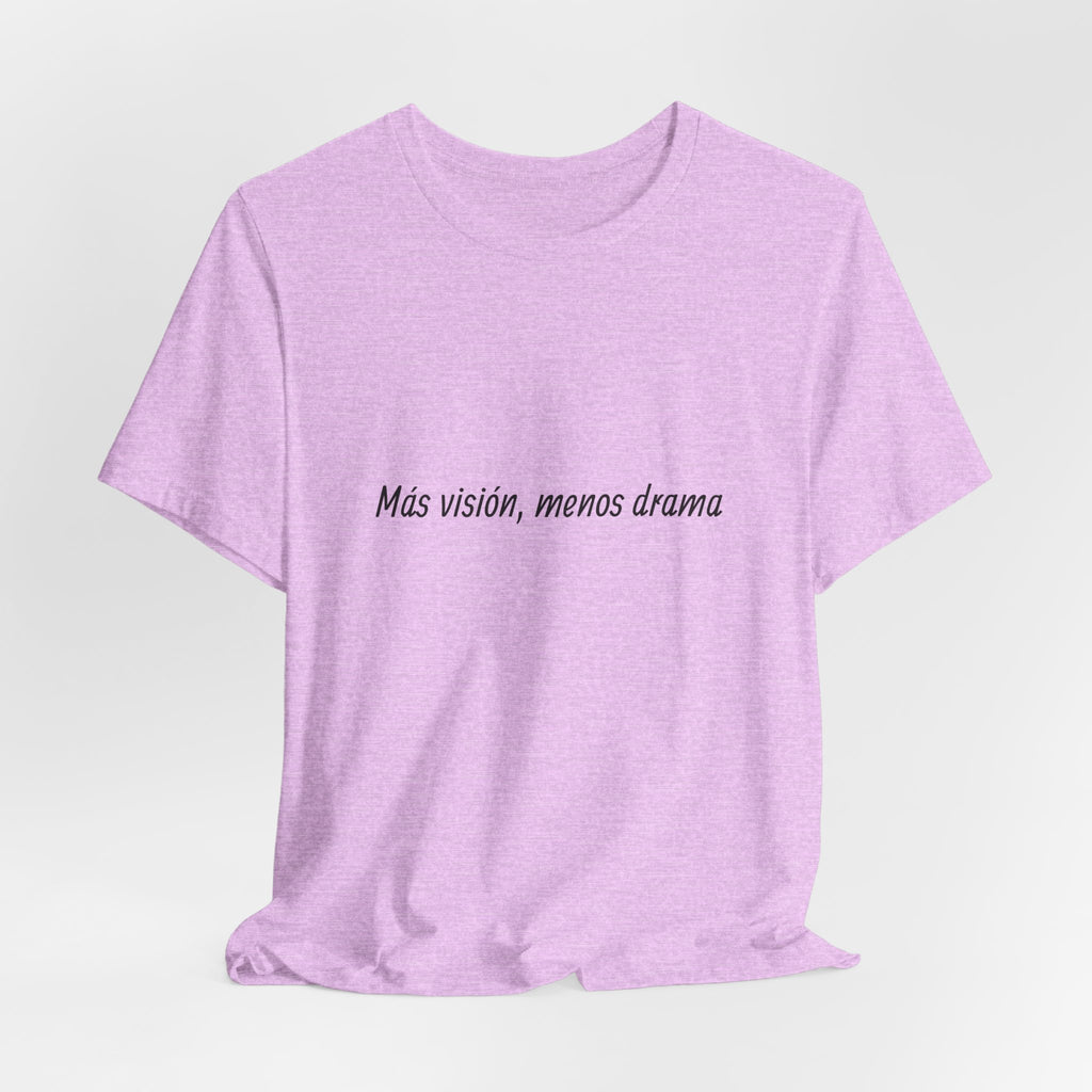“Más visión, menos drama” T-Shirt