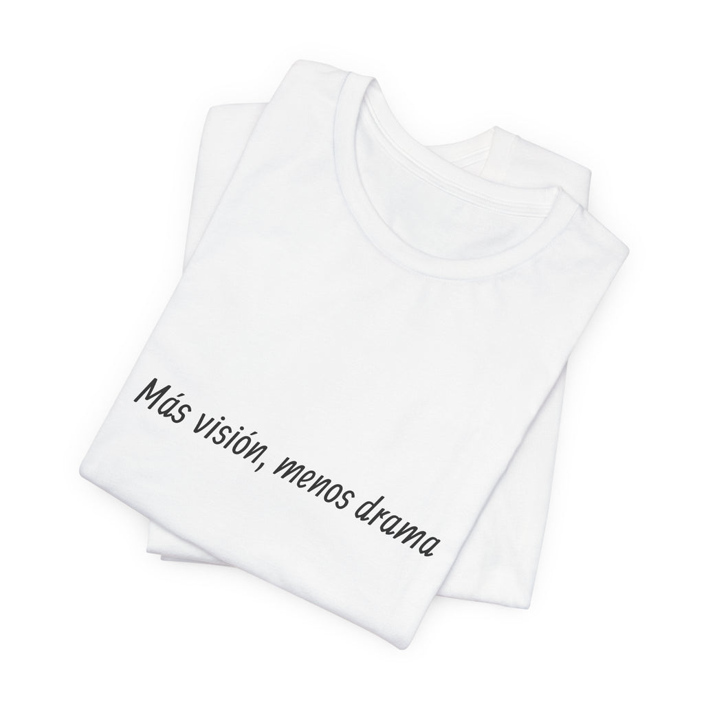 “Más visión, menos drama” T-Shirt