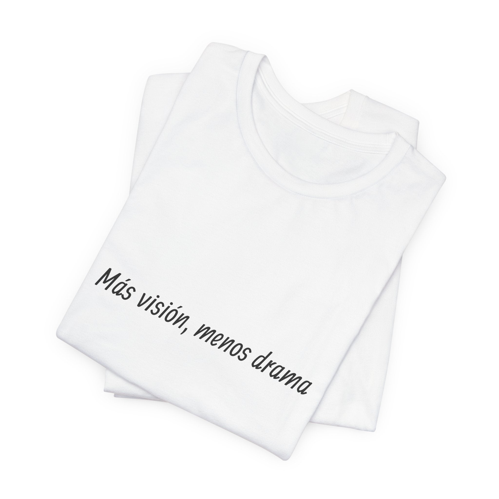 “Más visión, menos drama” T-Shirt