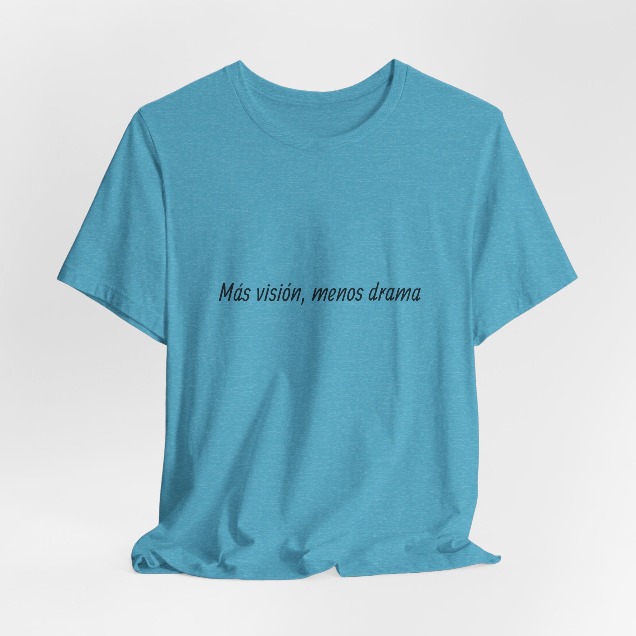 “Más visión, menos drama” T-Shirt
