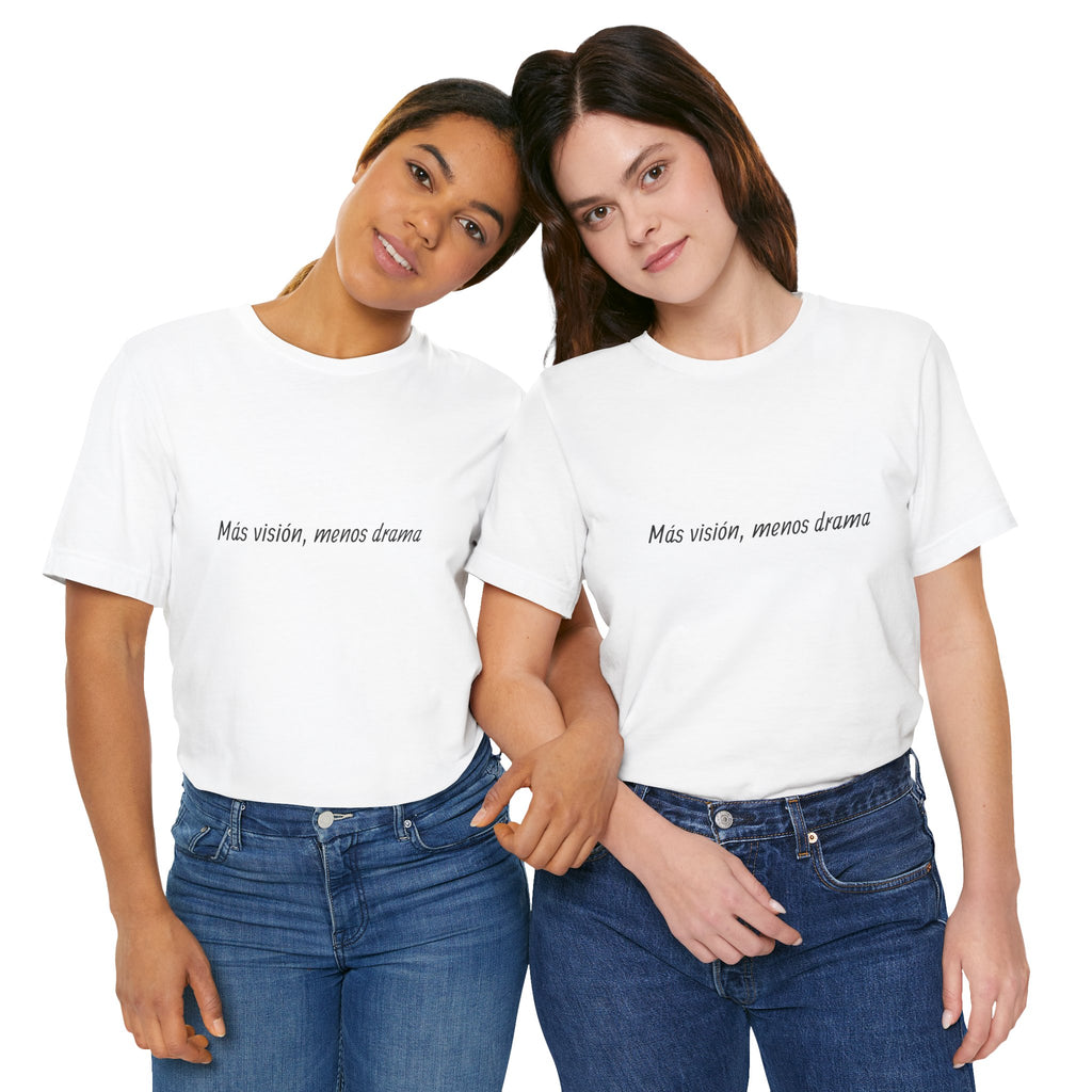 “Más visión, menos drama” T-Shirt