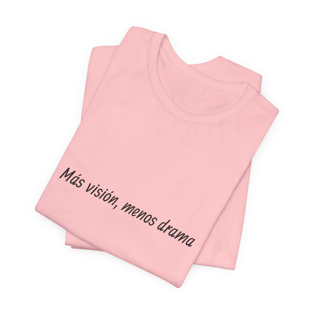 “Más visión, menos drama” T-Shirt