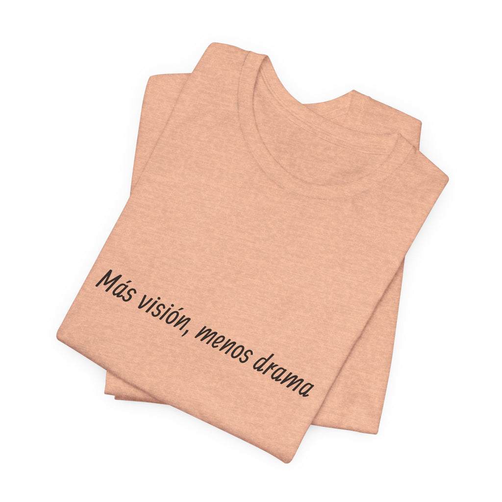 “Más visión, menos drama” T-Shirt