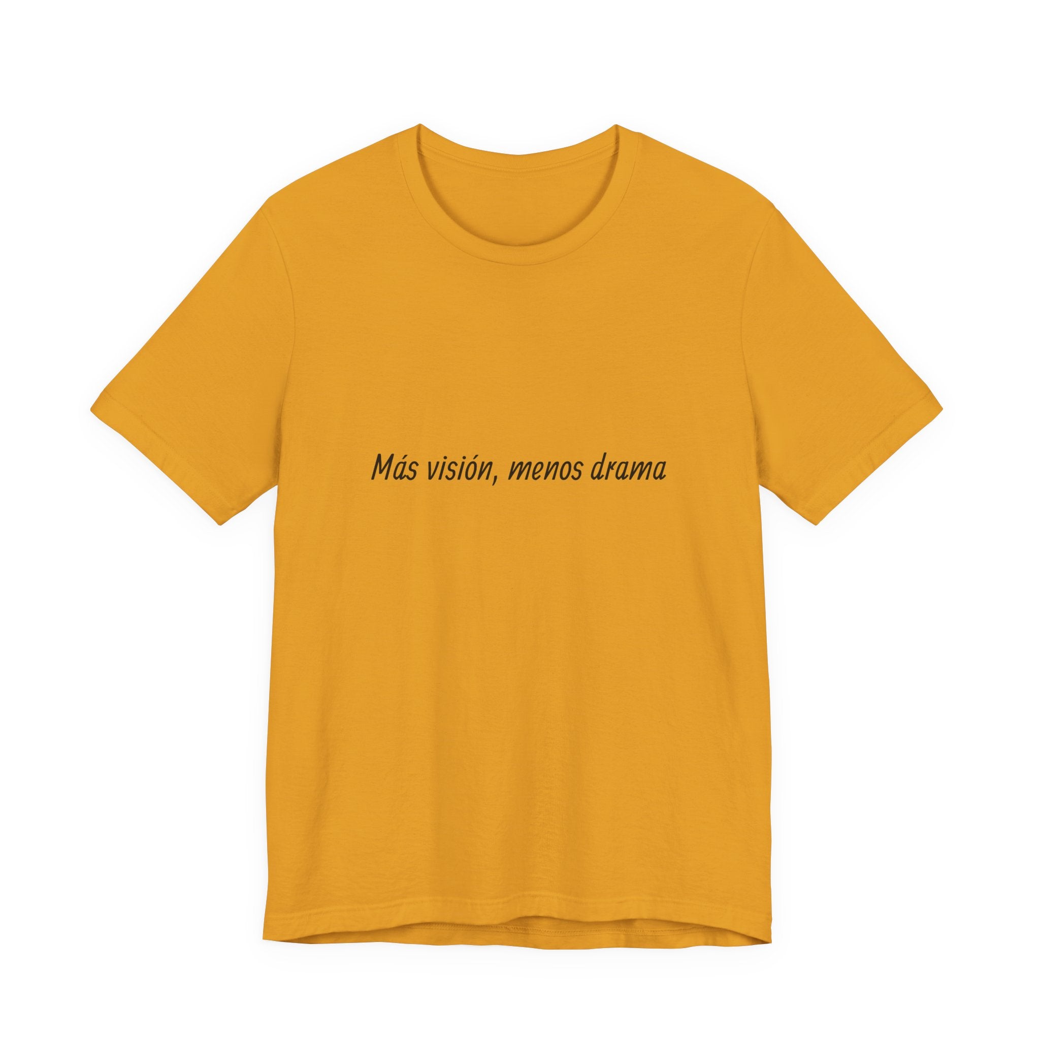 “Más visión, menos drama” T-Shirt