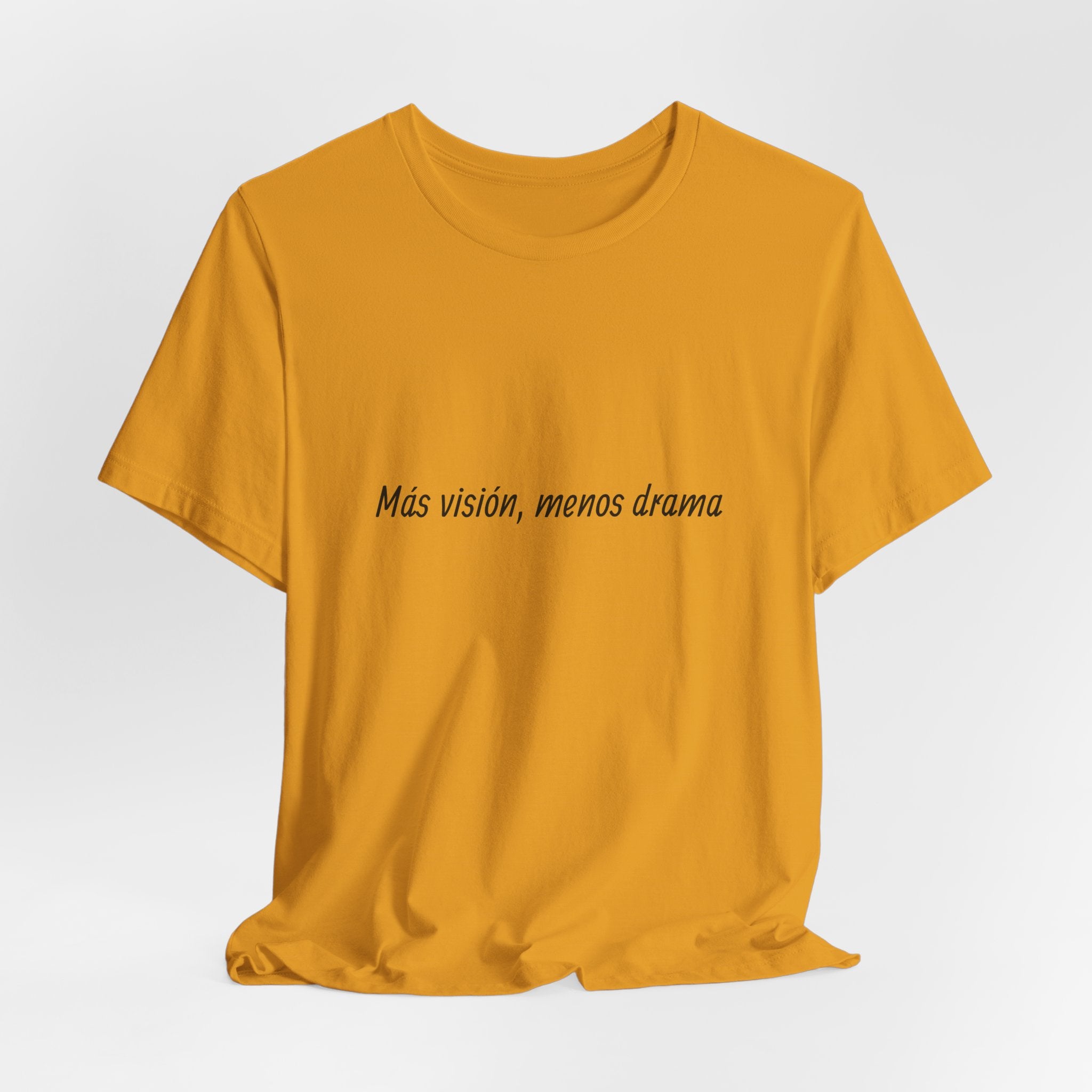 “Más visión, menos drama” T-Shirt