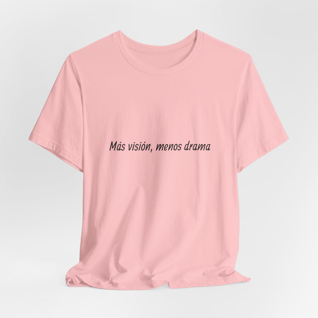 “Más visión, menos drama” T-Shirt