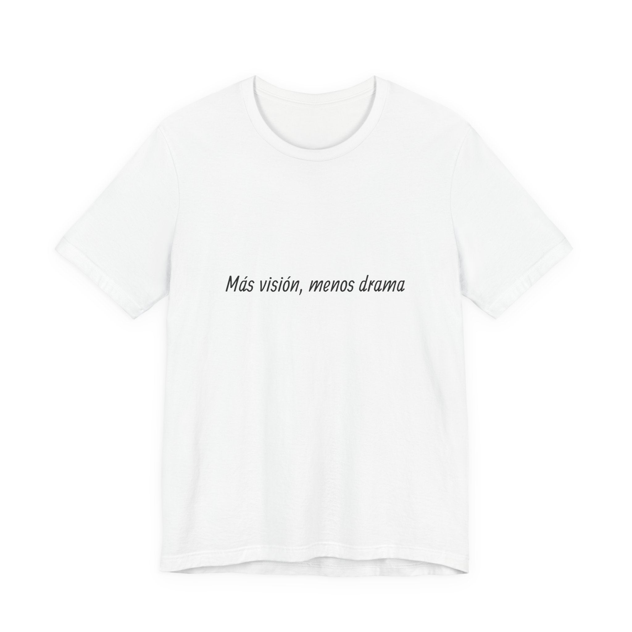 “Más visión, menos drama” T-Shirt