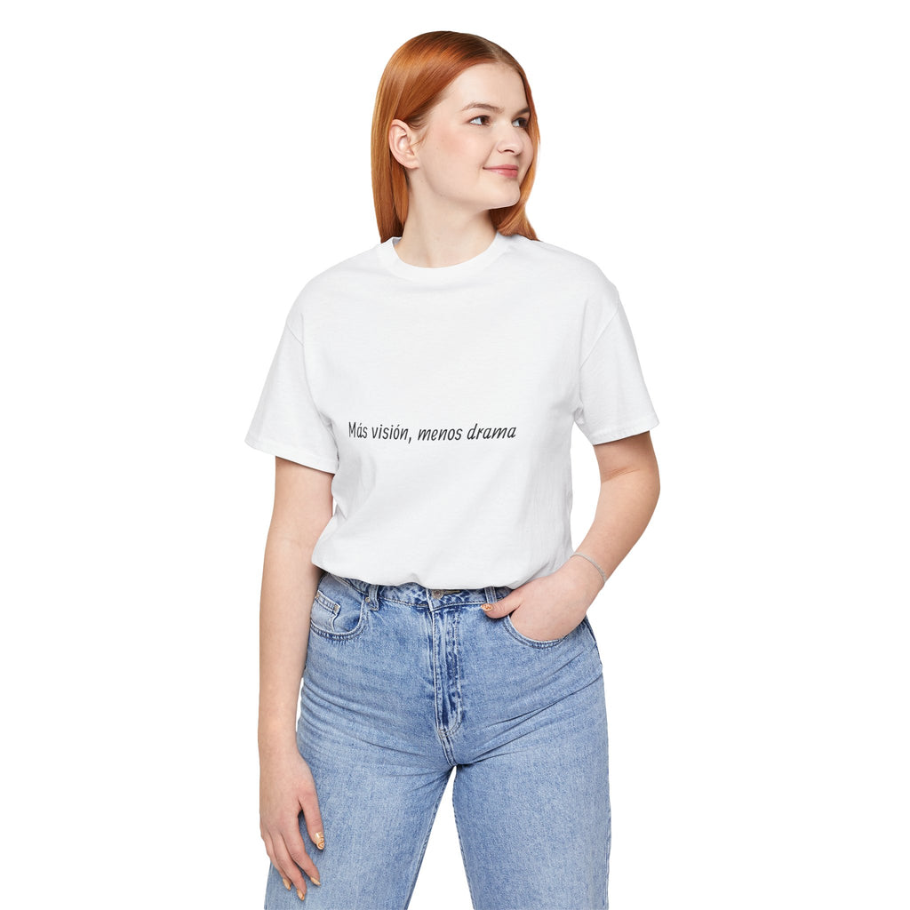 “Más visión, menos drama” T-Shirt