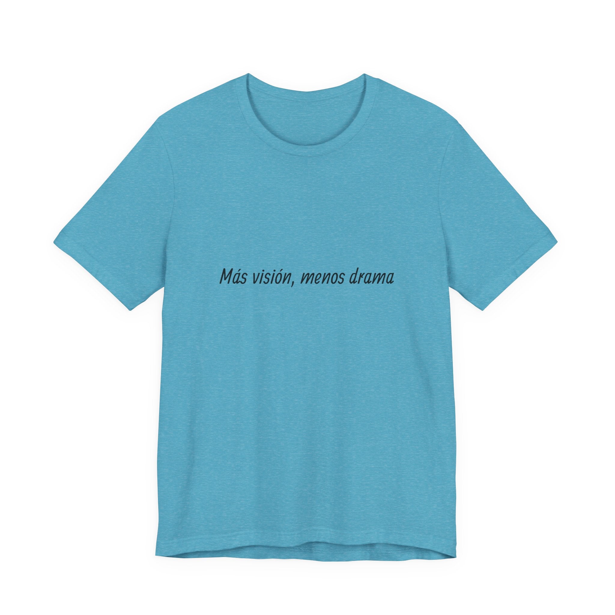 “Más visión, menos drama” T-Shirt