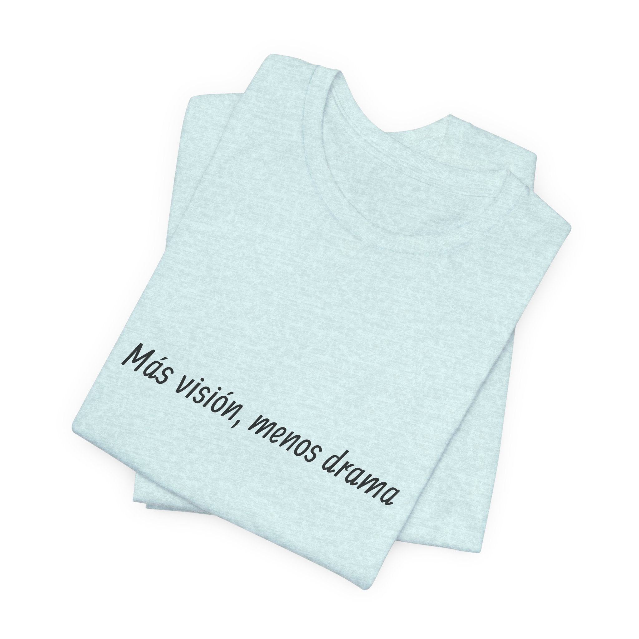 “Más visión, menos drama” T-Shirt