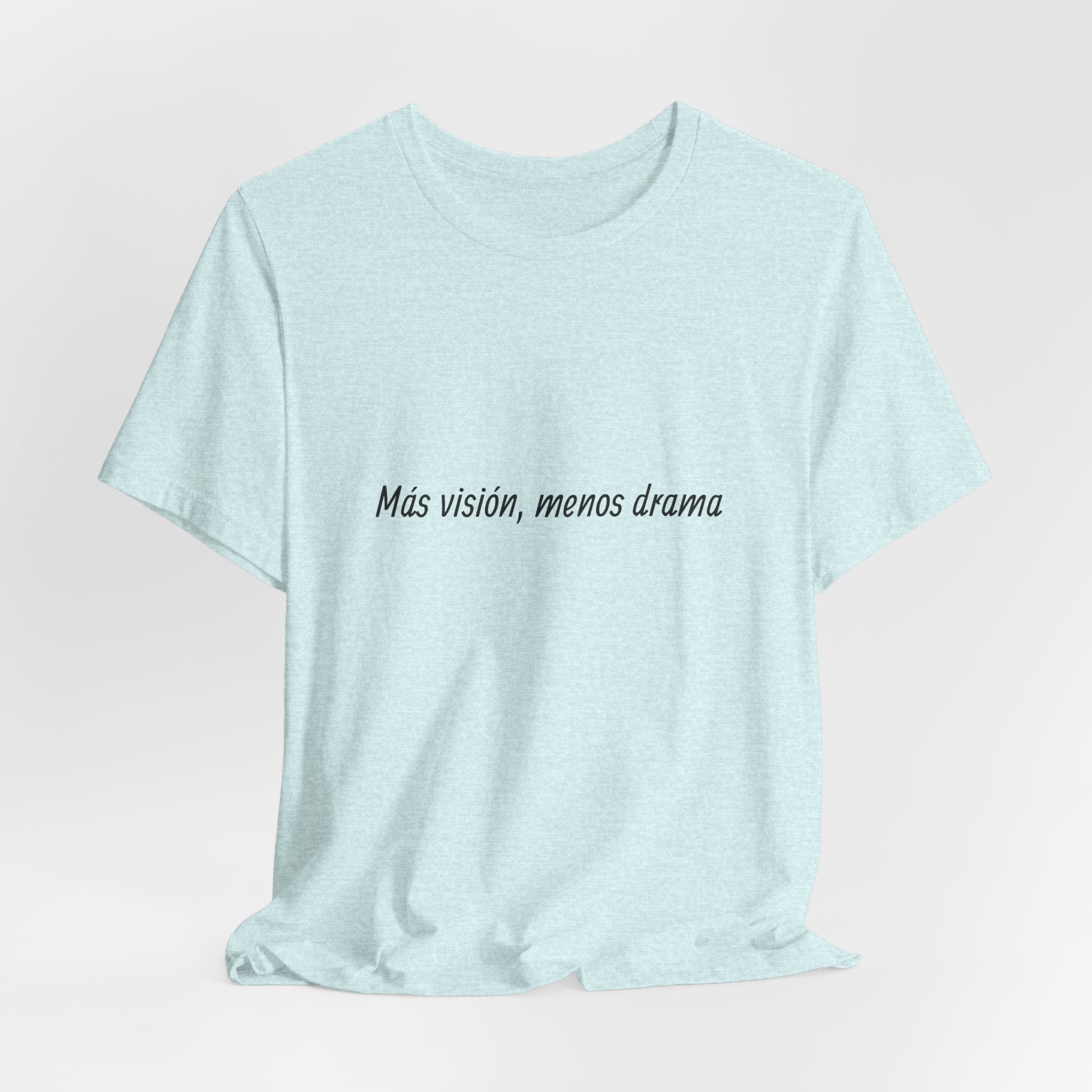 “Más visión, menos drama” T-Shirt