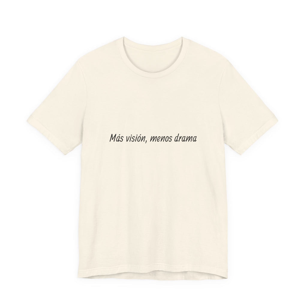“Más visión, menos drama” T-Shirt