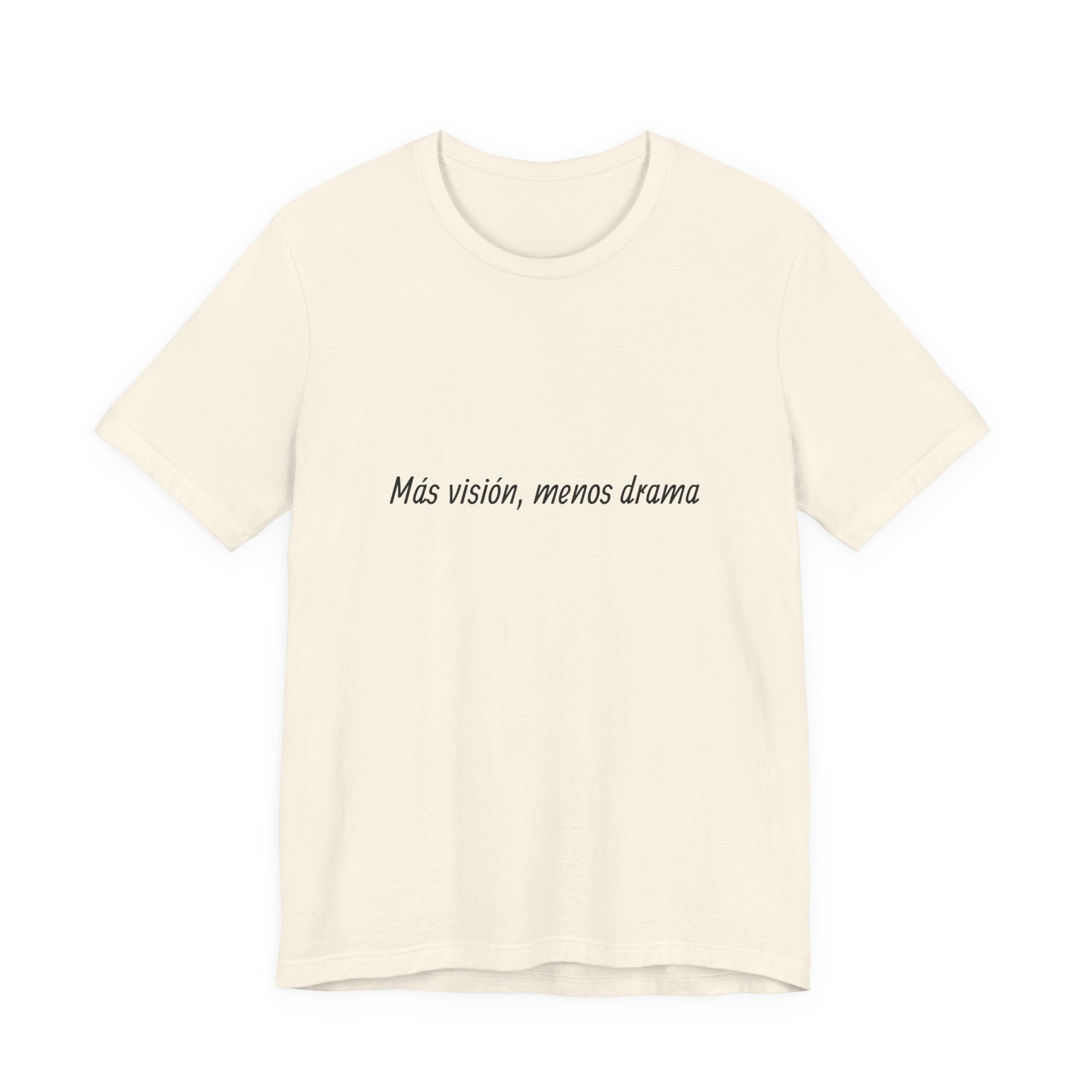 “Más visión, menos drama” T-Shirt